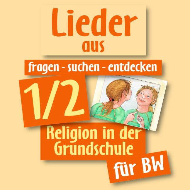 fragen-suchen-entdecken 1/2 für Baden-Württemberg Lieder : Religion in der Grundschule - Barbara Ort