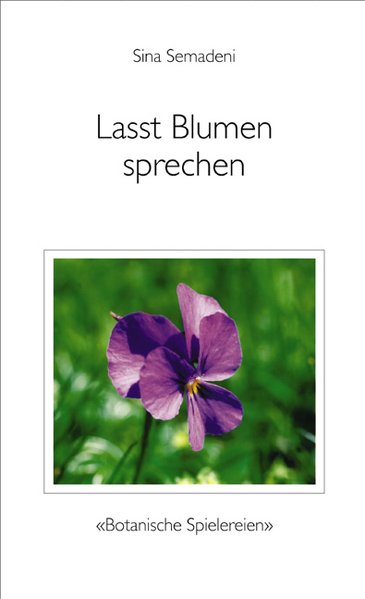 Lasst Blumen sprechen: Botanische Spielereien - Semadeni-Bezzola, Sina