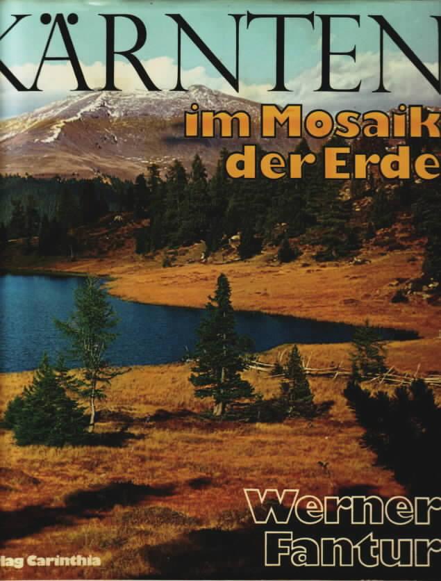 Kärnten im Mosaik der Erde Werner Fantur. [Farbbilder von Otmar Kaiser. Zeichn. im Text: Karl Bartasek] - Fantur, Werner