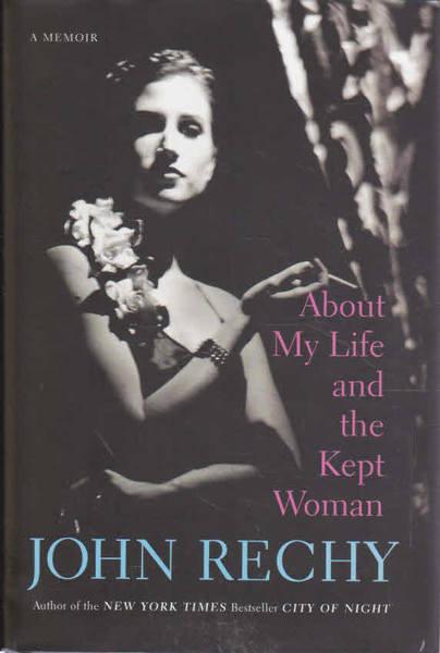 About My Life and the Kept Woman: A Memoir - Rechy, John