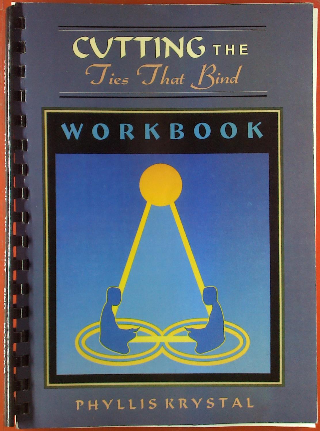 Cutting the Ties That Bind. Workbook. - Phyllis Krystal