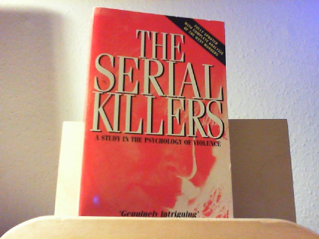 The Serial Killers: Study in the Psychology of Violence - Colin Wilson and Donald Seaman