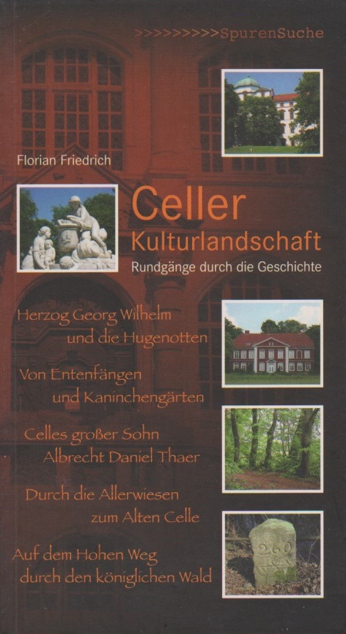 Celler Kulturlandschaft : Rundgänge durch die Geschichte. SpurenSuche - Friedrich, Florian