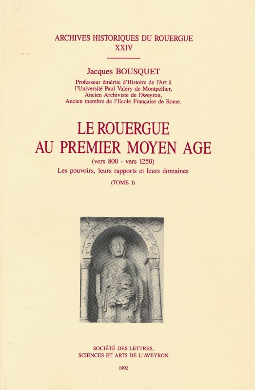 Le Rouergue au premier moyen-âge (vers 800 - vers 1250). Les pouvoirs, leurs rapports et leurs domaines. Tome 1 - BOUSQUET JACQUES