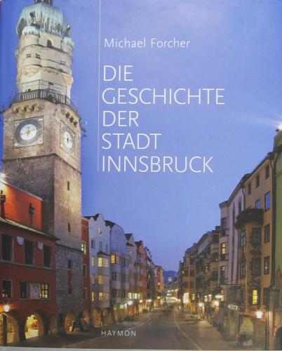 Die Geschichte der Stadt Innsbruck. - Forcher, Michael