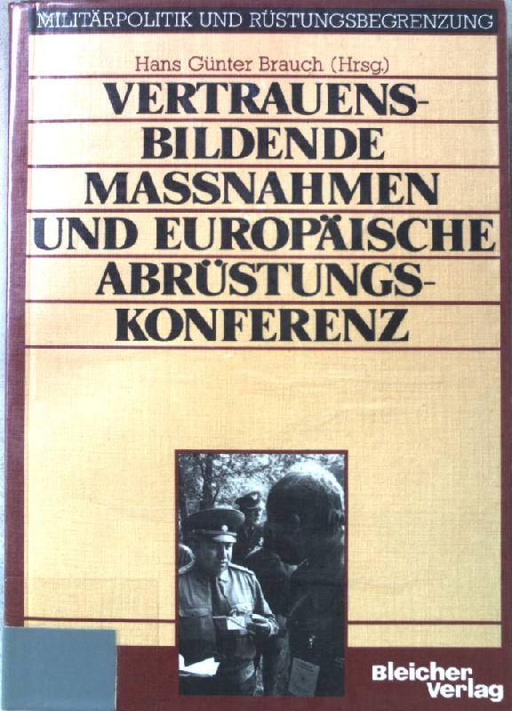 Vertrauensbildende Massnahmen und Europäische Abrüstungskonferenz : Analysen, Dokumente u. Vorschläge. Mit e. Vorw. von Rolf Björnerstedt, Militärpolitik und Rüstungsbegrenzung Band 9.