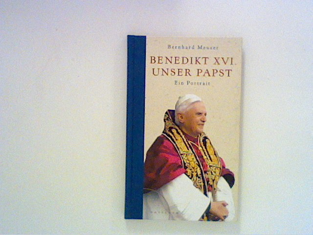 Benedikt XVI. - unser Papst: Ein Portrait - Meuser, Bernhard