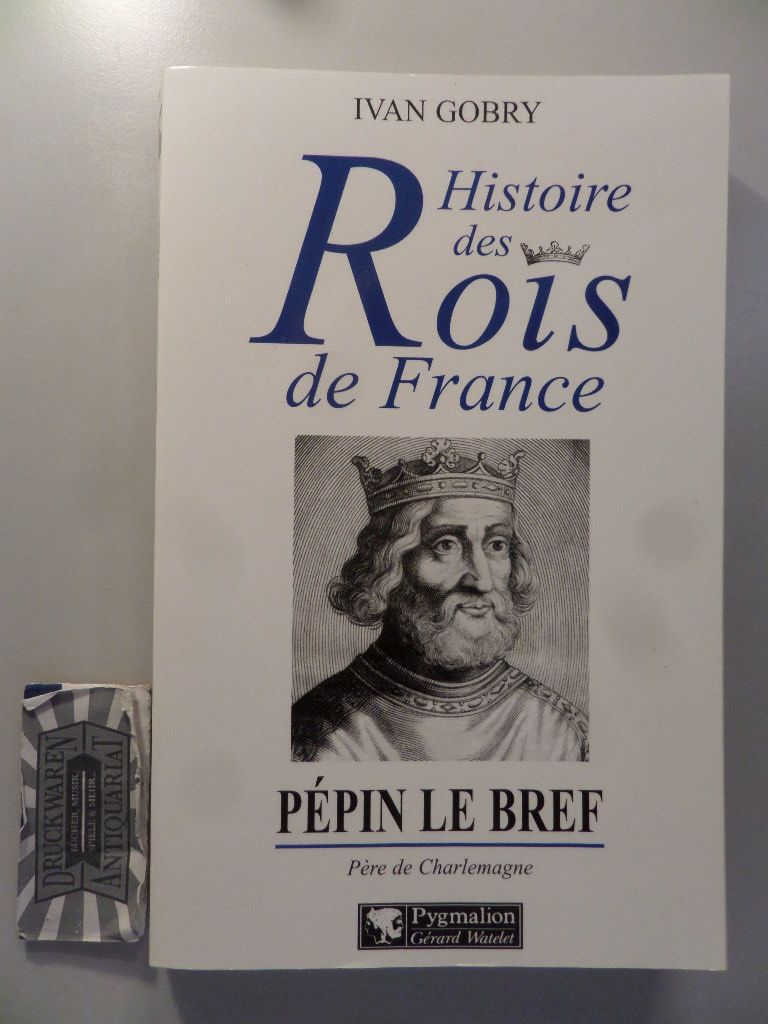 Pépin le Bref - Père de Charlemagne. - Gobry, Ivan