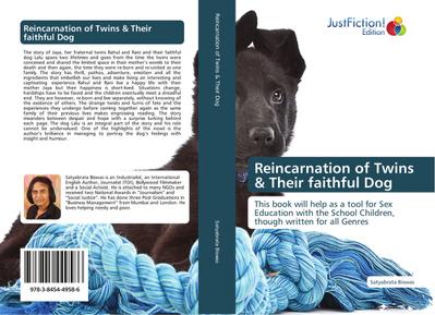 Reincarnation of Twins & Their faithful Dog : This book will help as a tool for Sex Education with the School Children, though written for all Genres - Satyabrata Biswas
