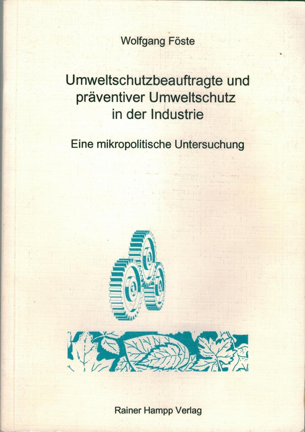 Umweltschutzbeauftragte und präventiver Umweltschutz in der Industrie - Eine mikropolitische Untersuchung - Föste, Wolfgang