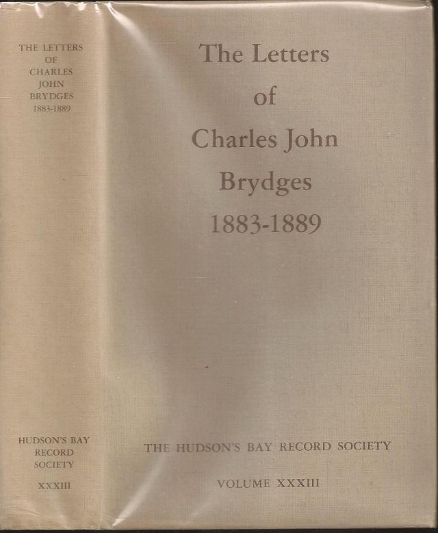 The Letters of Charles John Bridges 1883-1889: Hudson Bay Company Land Commissioner - Charles John Bridges (1827-1889) edited by Hartwell Bowsfield