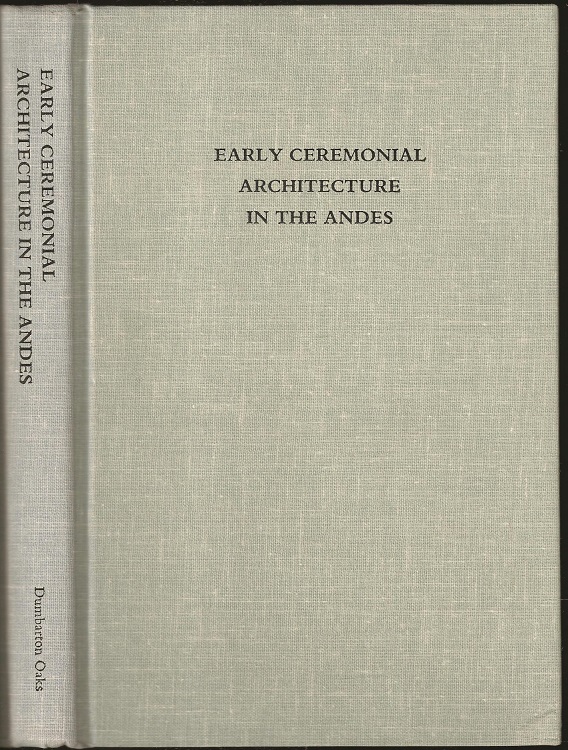 Early Ceremonial Architecture in the Andes: A Confrence at Dumbarton Oaks 8th to 10th October 1982 - Donnan, Christopher B (1940- ) (editor)