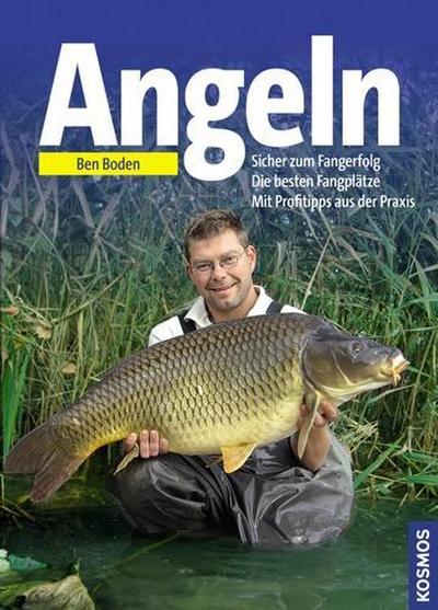 Angeln : Sicher zum Fangerfolg. Die besten Fangplätze. Mit Profitipps aus der Praxis. - Ben Boden