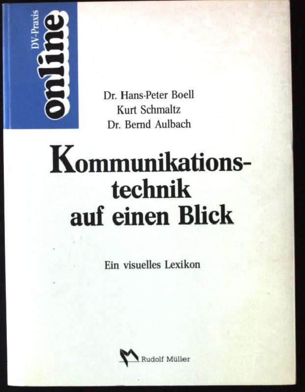 Kommunikationstechnik auf einen Blick : e. visuelles Lexikon. Online DV-Praxis - Aulbach, Bernd, Hans-Peter Boell und Kurt Schmaltz