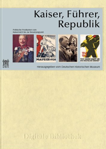 Kaiser, Führer, Republik : politische Postkarten vom Kaiserreich bis zur Besatzungszeit. hrsg. vom Deutschen Historischen Museum / Digitale Bibliothek ; 92