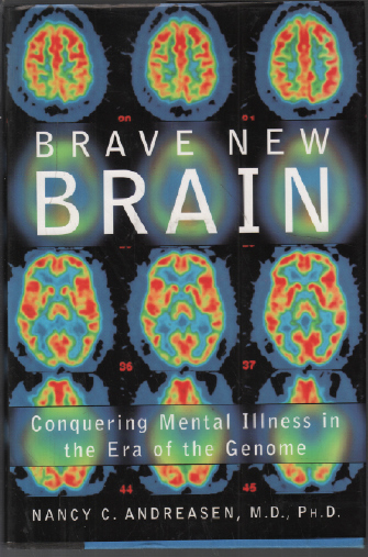 Brave New Brain: Conquering Mental Illness in the Era of the Genome - Andreasen Nancy C