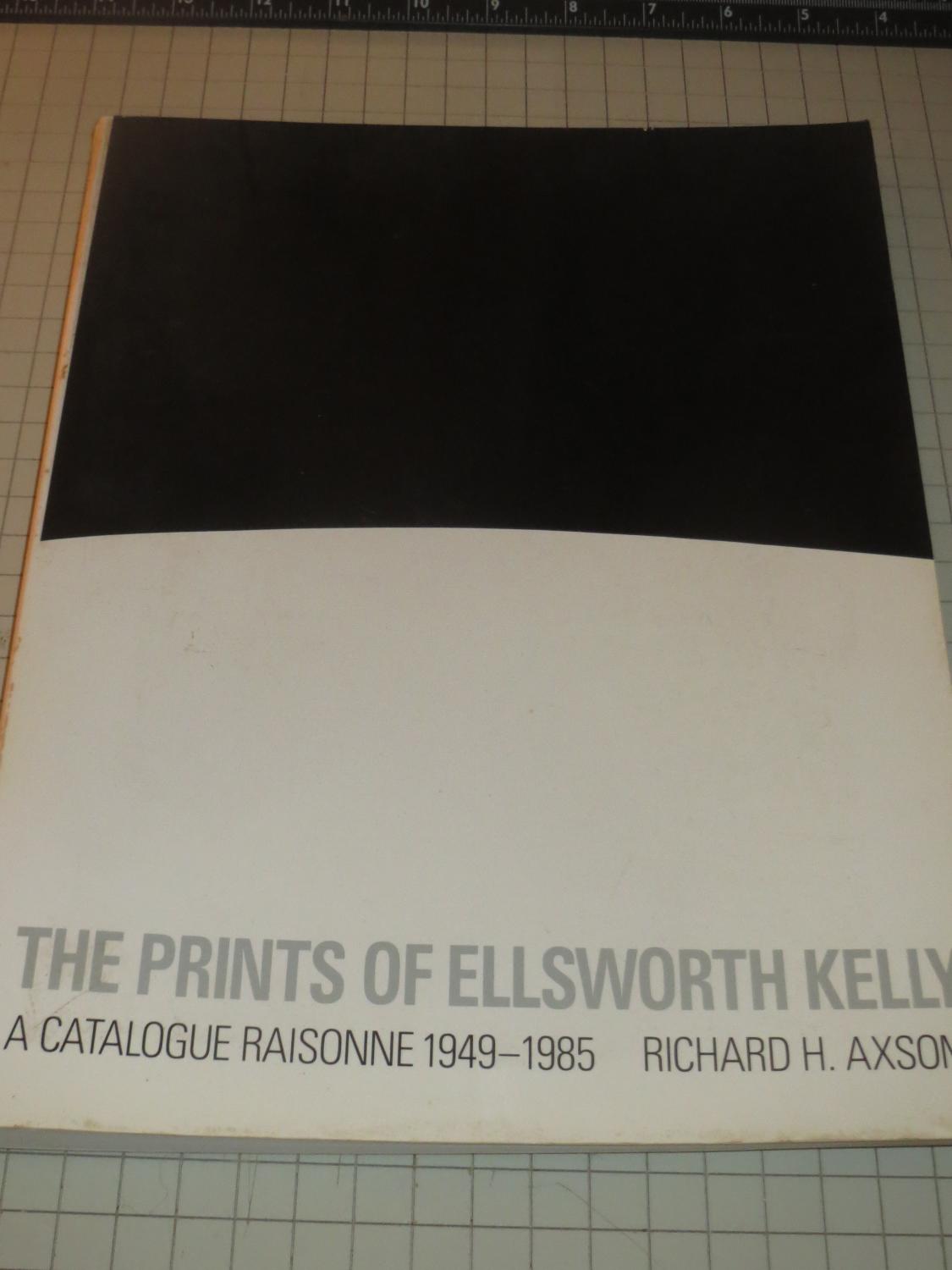 The Prints of Ellsworth Kelly: A Catalogue Raisonne 1949-1985 - Richard Axsom