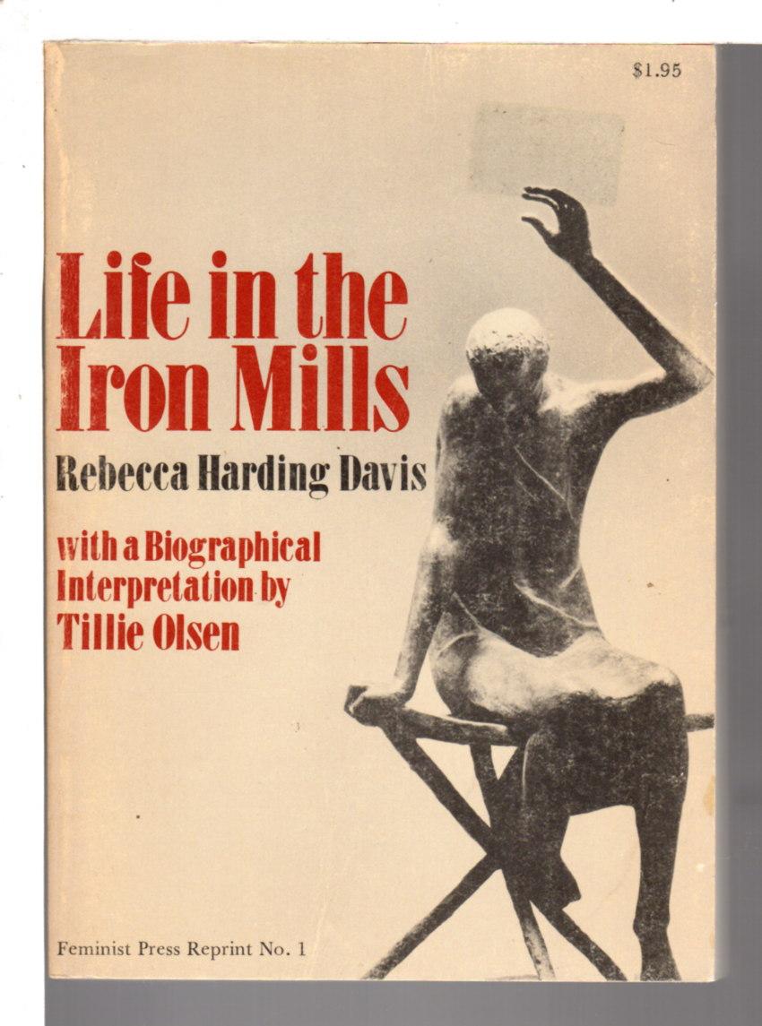 LIFE IN THE IRON MILLS or The Korl Woman. - Davis, Rebecca Harding. Intrepretation by Tillie Olsen.