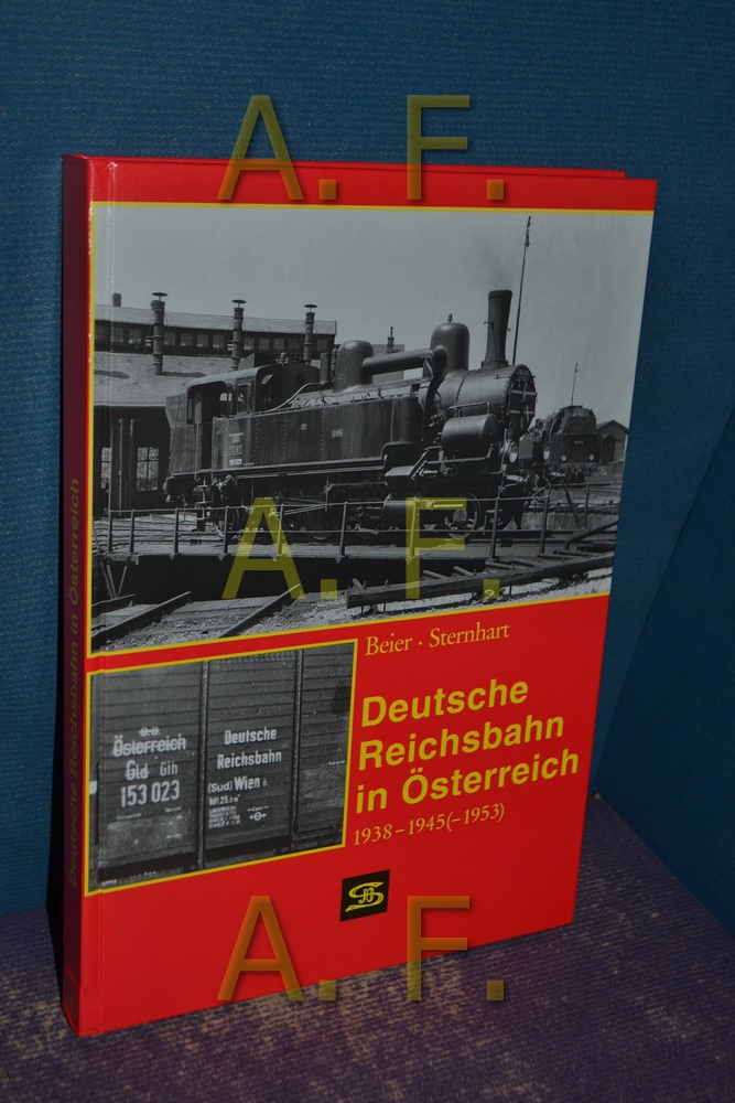 Deutsche Reichsbahn in Österreich : 1938 - 1945 (- 1953) (Internationales Archiv für Lokomotivgeschichte Band 14) - Beier, Roland und Hans Sternhart