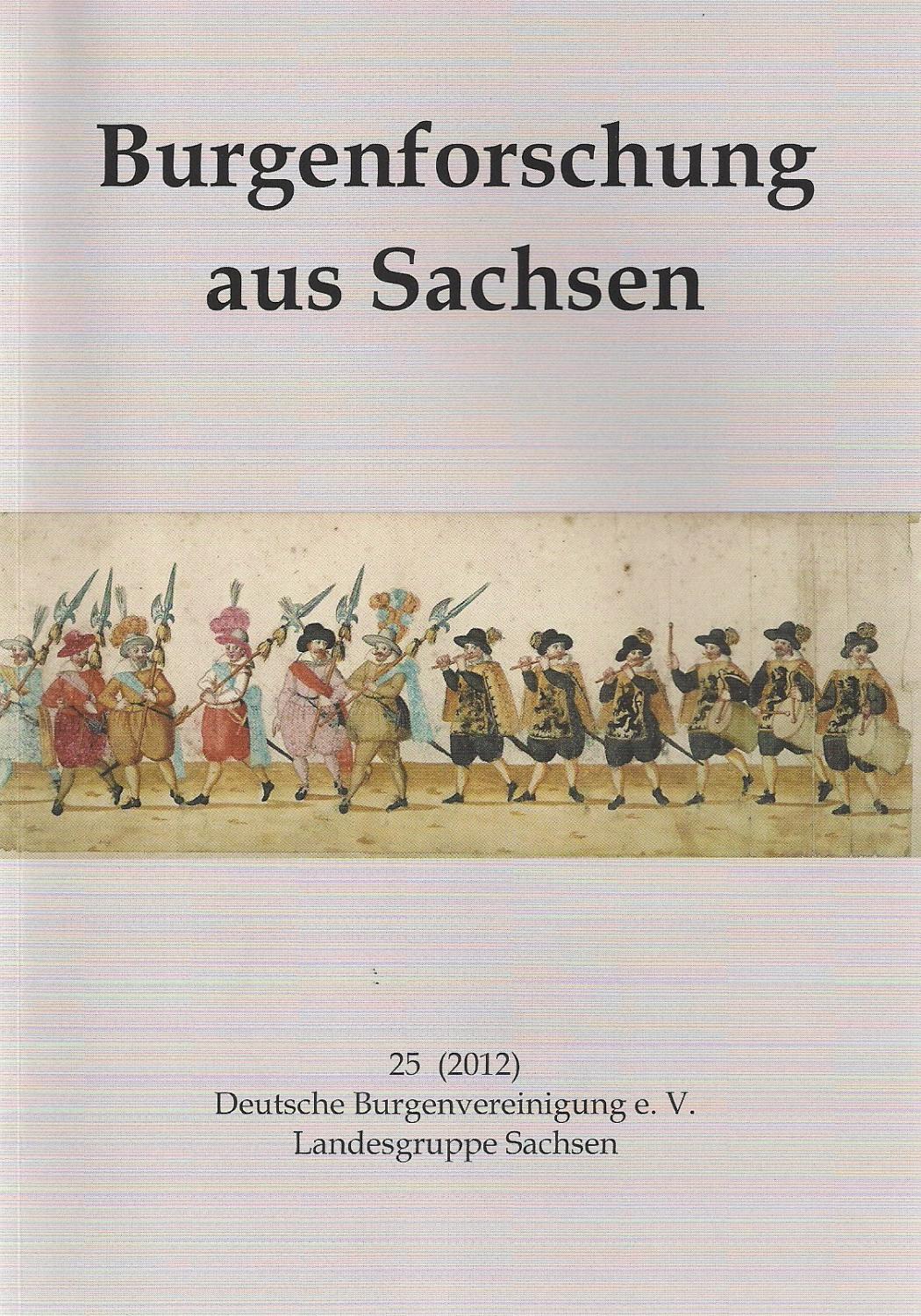 Burgenforschung aus Sachsen Band 25 (2012) - Herausgegeben von Ingolf Gräßler im Auftrag der Landesgruppe Sachsen der DBV e. V.