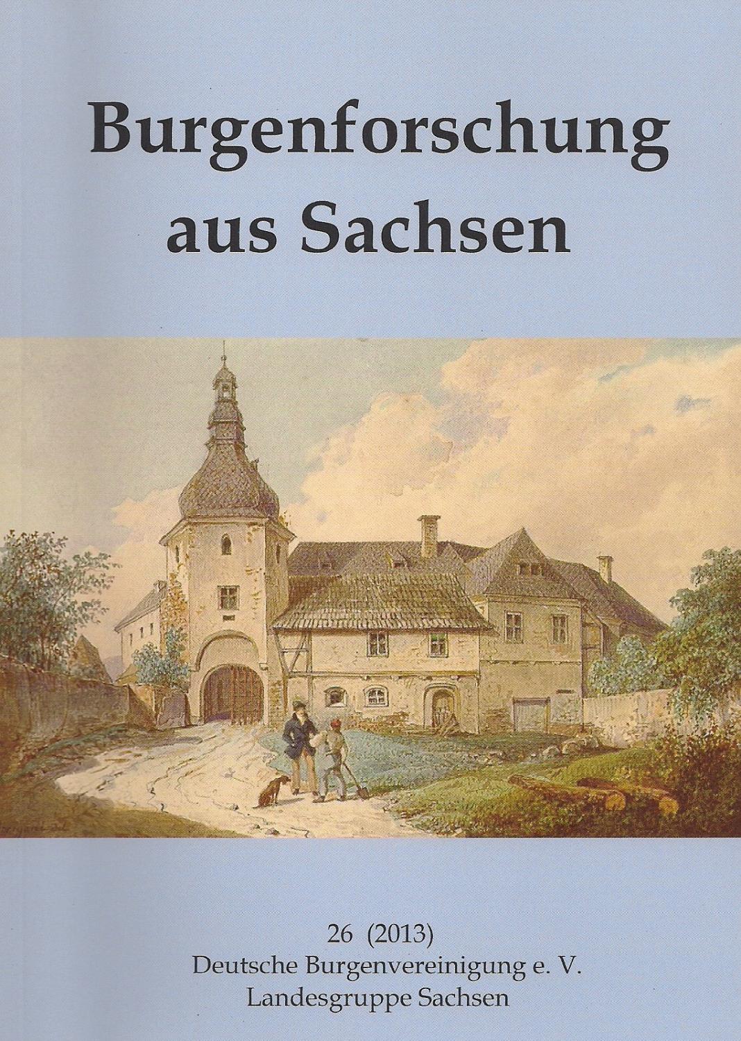 Burgenforschung aus Sachsen 26 (2013) - Herausgegeben von Ingolf Gräßler im Auftrag der Landesgruppe Sachsen der DBV e. V.