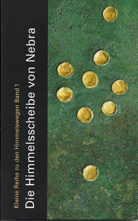 Die Himmelsscheibe von Nebra (Kleine Reihe zu den Himmelswegen) - Hrsg. Harald Meller