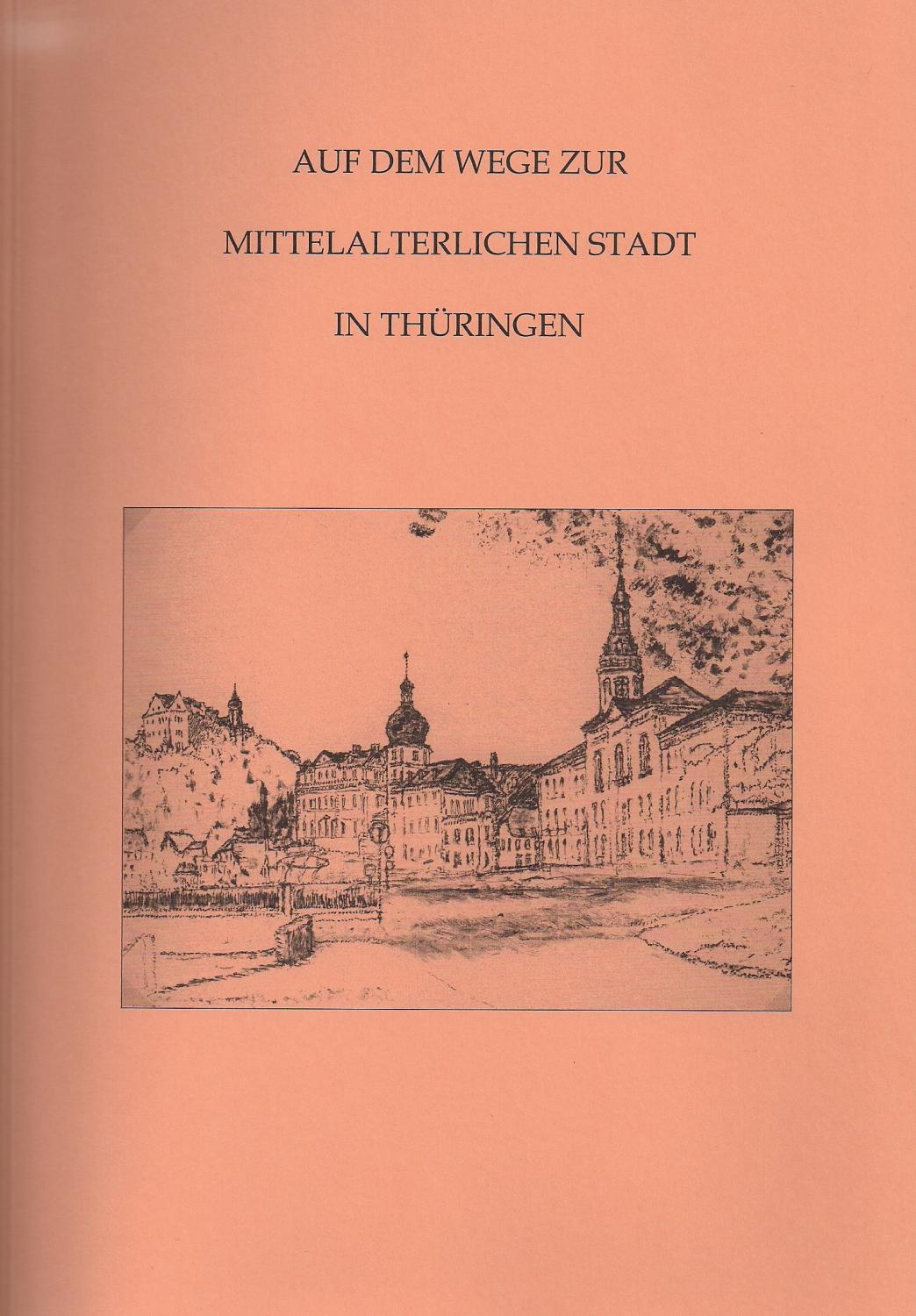 Band 05: Auf dem Wege zur mittelalterlichen Stadt in Thüringen - Hrsg. H.-J. Beier & P. Sachenbacher in Zusammenarbeit mit Volker Schimpff