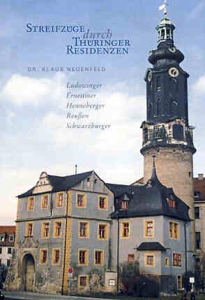 Streifzüge durch Thüringer Residenzen. Ludowinger – Ernestiner – Henneberger – Reußen – Schwarzburger - Klaus Neuenfeld