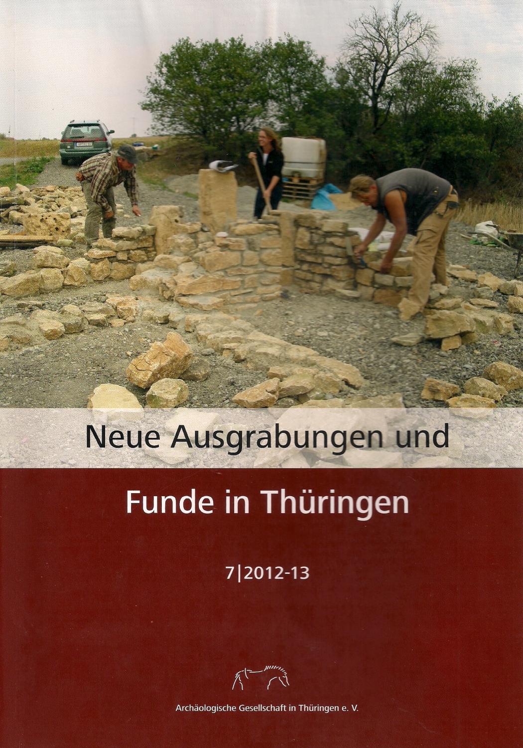 Neue Ausgrabungen und Funde in Thüringen Heft 7 (2012-13) - Ursula Krieger, Enrico Paust, Hermann Wirth, Hans-Volker Karl, Mike Reich, Tobias Strietzel, Uwe Petzold, Lutz Jansen, Norbert Johnen (†), Thomas Queck, Peter Ettel, Thomas Jahr u.v.a. -- Hrsg. Archäologische Gesellschaft in Thüringen e.V.