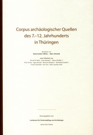 Corpus archäologischer Quellen des 7. – 12. Jahrhunderts in Thüringen - Bearbeitet von Wolfgang Timpel & Ines Spazier. Unter Mitarbeit von B. w. Bahn, S. Barthel (†), H. Deubler (†), P. Donat, I. Heindel, H. Rempel (†), B. Schmidt (†), F. Schönfeld, G. Stoi & H.-J. Stoll