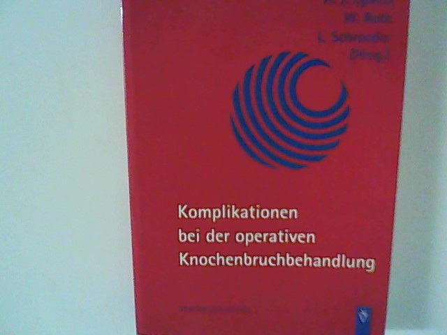 Komplikationen bei der operativen Knochenbruchbehandlung. - Egbers, Heinz-Jürgen