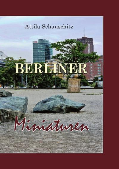 Berliner Miniaturen - Attila Schauschitz