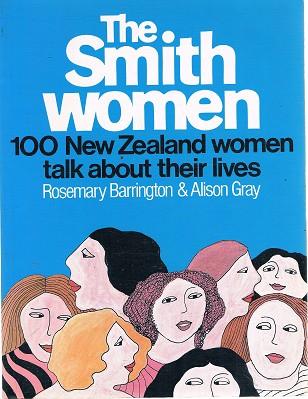 The Smith Women: 100 New Zealand Women Talk About Their Lives - Barrington Rosemary; Gray Alison