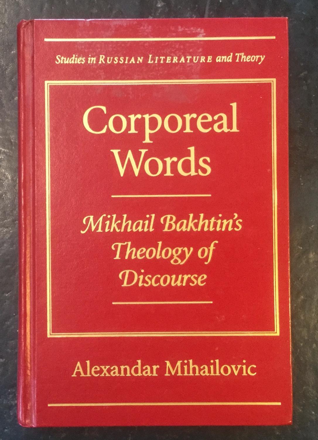 Corporeal Words Mikhail Bakhtin's Theology of Discourse by Alexandar