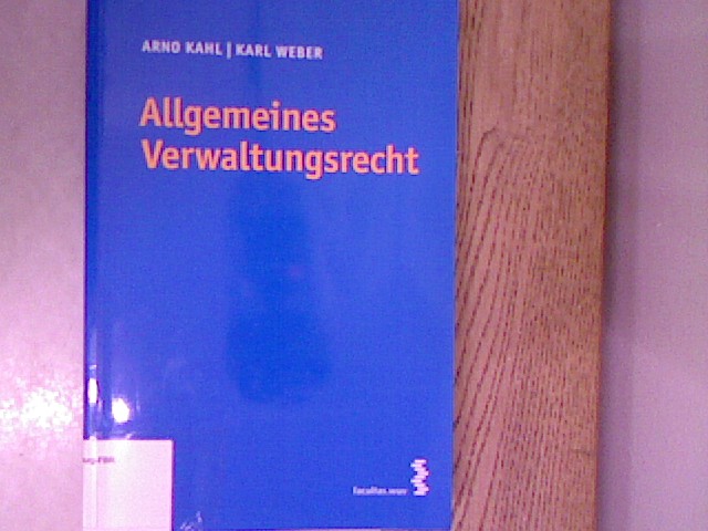 Allgemeines Verwaltungsrecht. - Kahl, Arno und Karl Weber