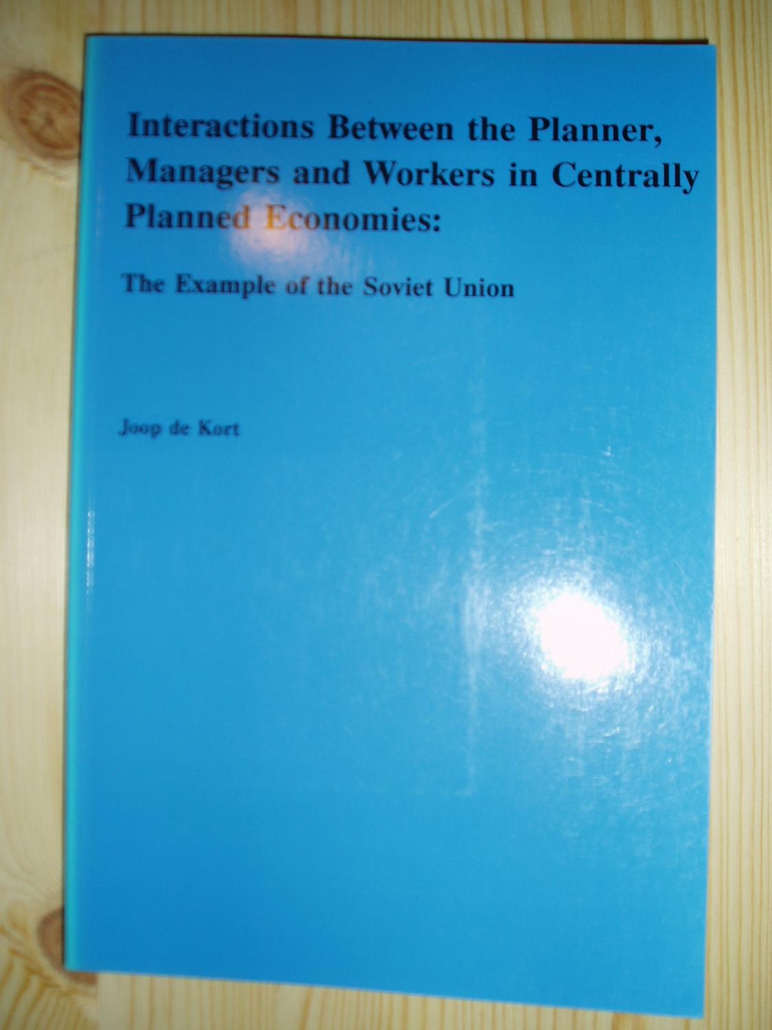 Interactions Between the Planner, Managers and Workers in Centrally Planned Economies : The Example of the Soviet Union - Kort, Joop de