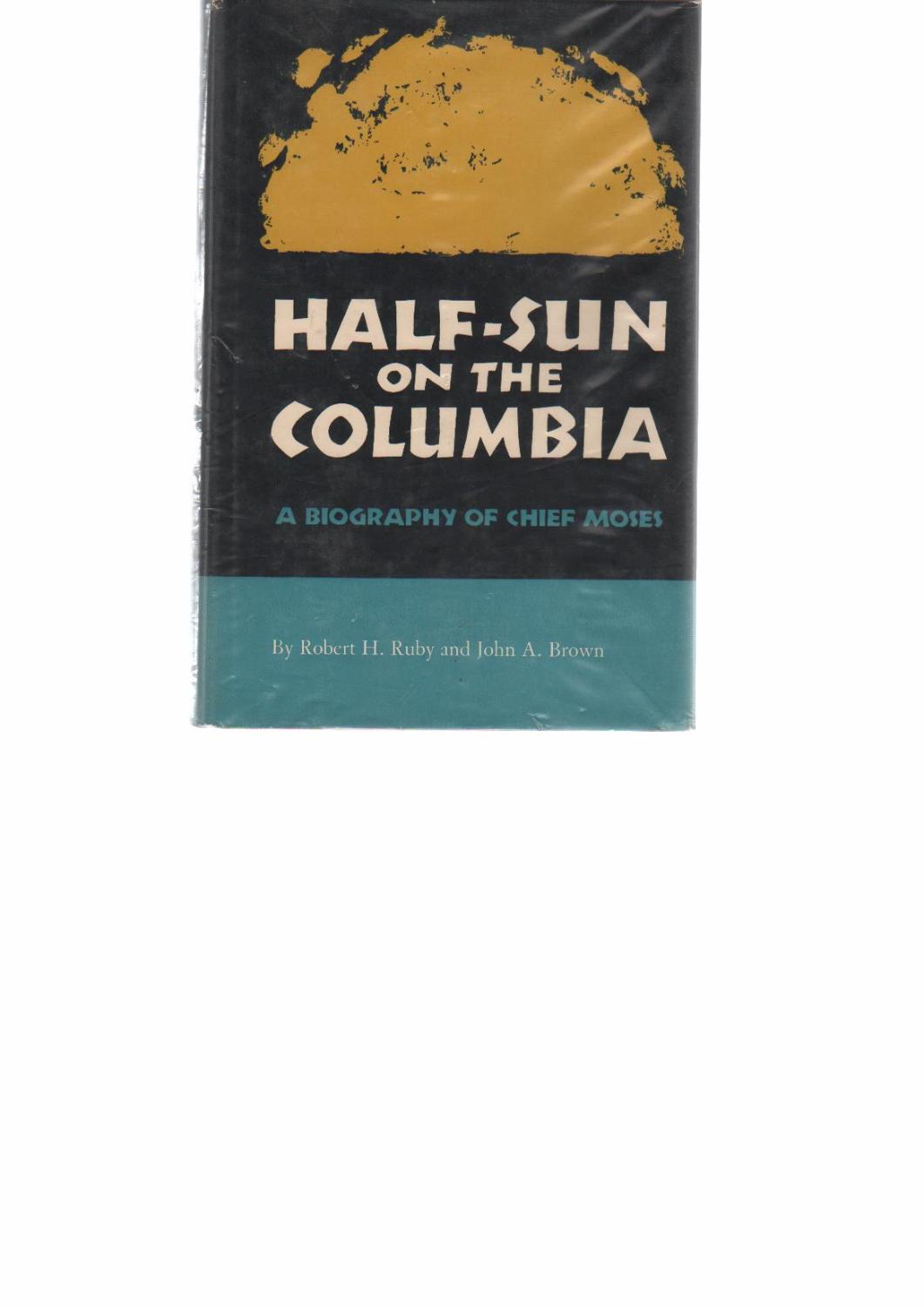 Half-Sun on the Columbia A Biography of Chief Moses
