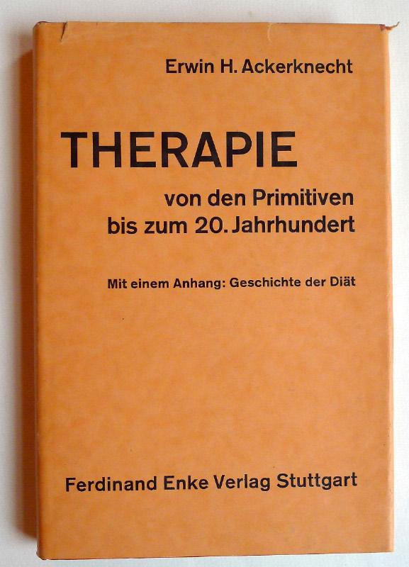 Therapie von den Primitiven bis zum 20. Jahrhundert. Mit einem Anhang: Geschichte der Diät. - ACKERKNECHT, Erwin H.