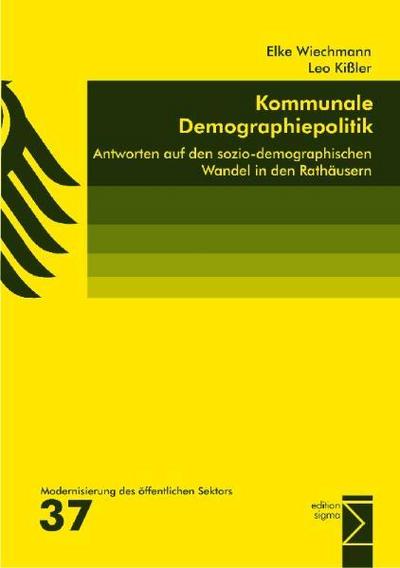 Kommunale Demographiepolitik: Antworten auf den sozio-demographischen Wandel in den Rathäusern : Antworten auf den sozio-demographischen Wandel in den Rathäusern - Elke Wiechmann, Leo Kißler