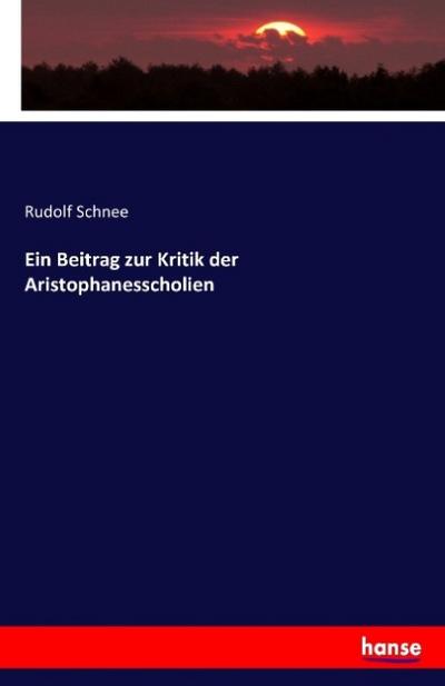 Ein Beitrag zur Kritik der Aristophanesscholien - Rudolf Schnee