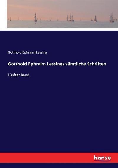 Gotthold Ephraim Lessings sämtliche Schriften : Fünfter Band. - Gotthold Ephraim Lessing