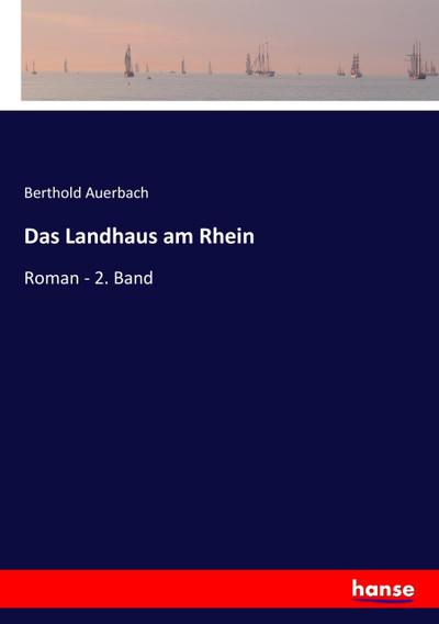 Das Landhaus am Rhein : Roman - 2. Band - Berthold Auerbach