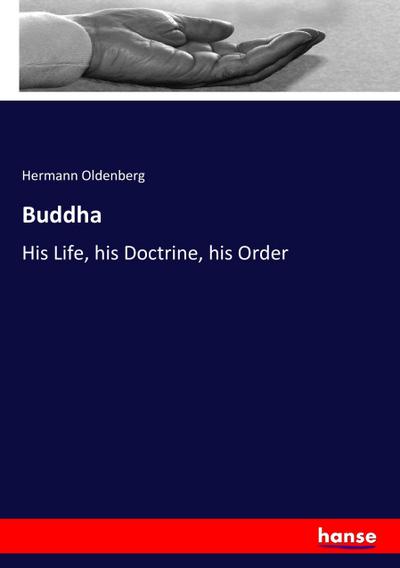 Buddha : His Life, his Doctrine, his Order - Hermann Oldenberg