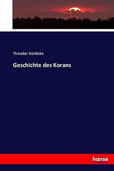 Geschichte des Korans - Theodor Nöldeke