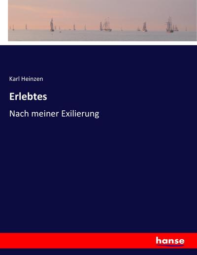 Erlebtes : Nach meiner Exilierung - Karl Heinzen