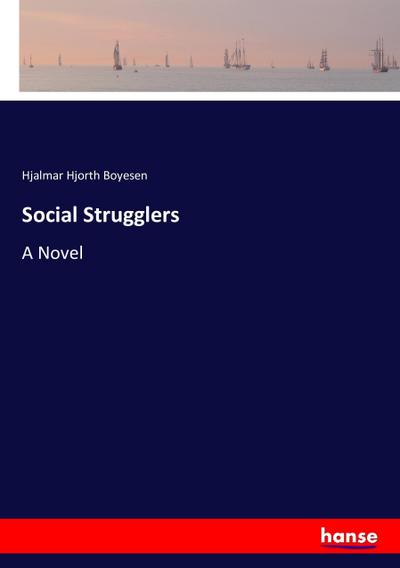 Social Strugglers : A Novel - Hjalmar Hjorth Boyesen