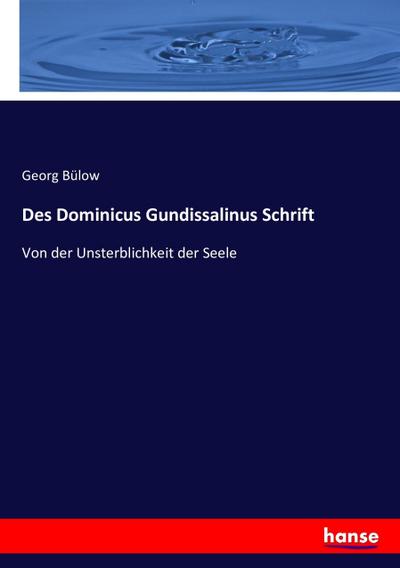 Des Dominicus Gundissalinus Schrift : Von der Unsterblichkeit der Seele - Georg Bülow