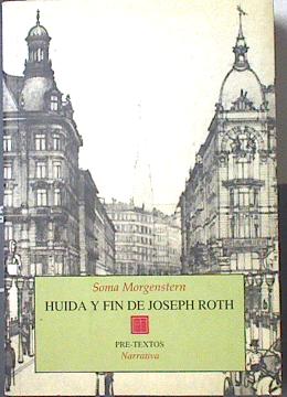 Huída y fín de Joseph Roth: recuerdos - Morgenstern, Soma