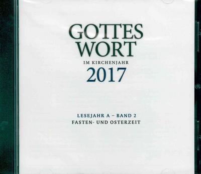 Gottes Wort im Kirchenjahr 2017. Lesejahr A - Band 2. CD-ROM : Fasten- und Osterzeit