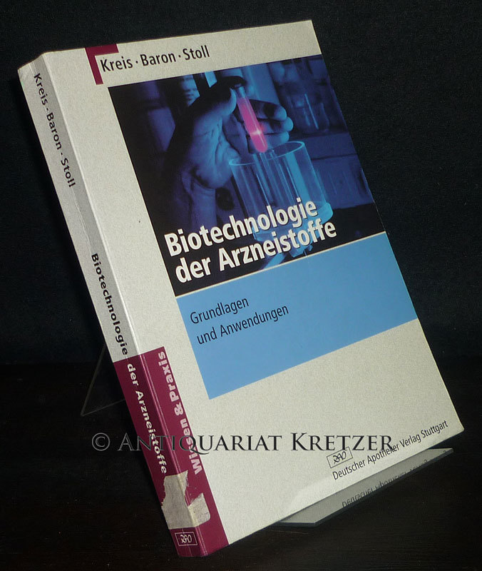 Biotechnologie der Arzneistoffe. Grundlagen und Anwendungen. Von Wolfgang Kreis, Diethard Baron und Günther Stoll. (Wissen & Praxis). - Kreis, Wolfgang, Diethard Baron und Günther Stoll
